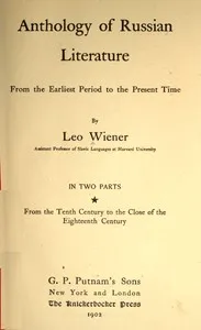 Anthology of Russian literature from the earliest period to the present time, volume 1 (of 2) : $b From the tenth century to the close of the eighteenth century — Leo Wiener cover