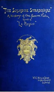 The Salabue Stradivari : $b A history and critical description of the famous violin, commonly called "le Messie" — W.E. Hill & Sons cover