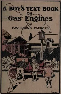 A boy's text book on gas engines : $b a book for boys describing and explaining in simple language the automobile gas engine — Fay Leone Faurote cover