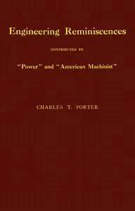 Engineering reminiscences contributed to "Power" and "American machinist" — Charles T. (Charles Talbot) Porter cover