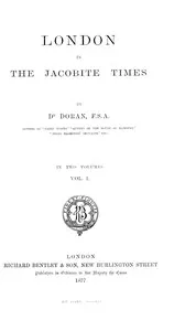 London in the Jacobite times, Volume I — Dr. (John) Doran cover