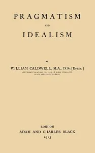 Pragmatism and idealism — William Caldwell cover