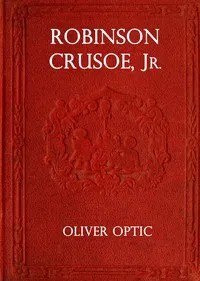 Robinson Crusoe, Jr. : $b A story for little folks — Oliver Optic cover