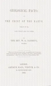 Geological facts; or, the crust of the earth, what it is, and what are its uses cover