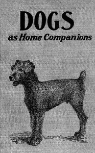 Dogs as home companions : $b A book for all dog lovers — A. F. (Albert Frederick) Hochwalt cover