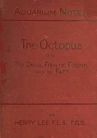 The octopus : $b or, The "devil-fish" of fiction and of fact — Henry Lee cover