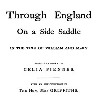Through England on a side saddle in the time of William and Mary — Celia Fiennes cover