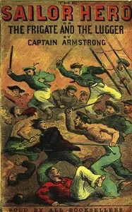 The sailor hero: or, The frigate and the lugger — F. C. (Francis Claudius) Armstrong cover