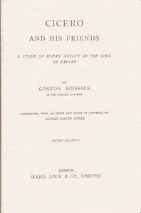 Cicero and his friends : $b A study of Roman society in the time of Caesar — Gaston Boissier cover