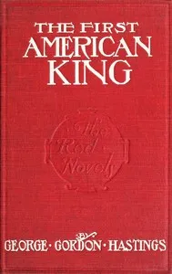 The first American King — George Gordon Hastings cover