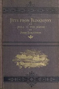 Bits from Blinkbonny; or, Bell o' the Manse: a tale of Scottish village life between 1841 and 1851 — John Strathesk cover