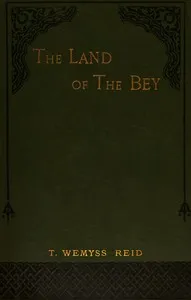 The land of the Bey: Being impressions of Tunis under the French — T. Wemyss (Thomas Wemyss) Reid cover