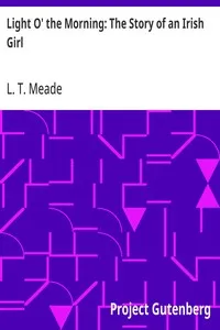 Light O' the Morning: The Story of an Irish Girl — L. T. Meade cover