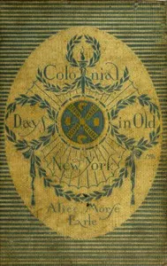 Colonial days in old New York — Alice Morse Earle cover