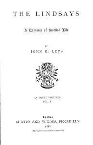 The Lindsays : $b A romance of Scottish life, Volume 1 (of 3) — John K. (John Kirkwood) Leys cover