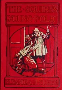 The Squire's young folk : $b A Christmas story — Eleanora H. Stooke cover