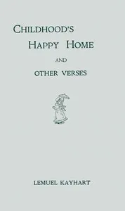Childhood's happy home, and other verses — Lemuel Kayhart cover