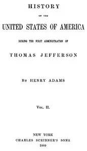 History of the United States of America, Volume 2 (of 9) : $b During the first administration of Thomas Jefferson — Henry Adams cover