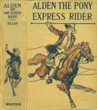 Alden the Pony Express rider : $b or, Racing for life — Edward Sylvester Ellis cover