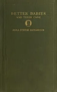 Better babies and their care — Anna Steese Richardson cover