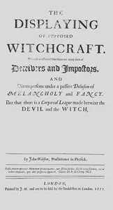 The displaying of supposed witchcraft: Wherein is affirmed that there are many sorts of deceivers and impostors, and divers persons under a passive delusion of melancholy and fancy. But that there is a corporeal league made betwixt the devil and — John Webster cover