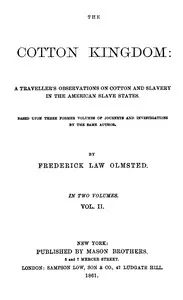The Cotton Kingdom, volume 2 (of 2) : $b A traveller's observations on cotton and slavery in the American Slave States — Frederick Law Olmsted cover