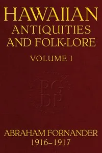 Fornander collection of Hawaiian antiquities and folk-lore, Volume 1 (of 3) : $b The Hawaiians' account of the formation of their islands and origin of their race, with the traditions of their migrations, etc., as gathered from original sources — Anonymous cover