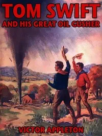 Tom Swift and his great oil gusher: or, The treasure of Goby Farm — Victor Appleton cover
