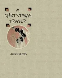 A Christmas prayer — James W. (James William) Foley cover