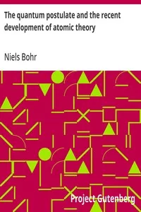 The quantum postulate and the recent development of atomic theory — Niels Bohr cover