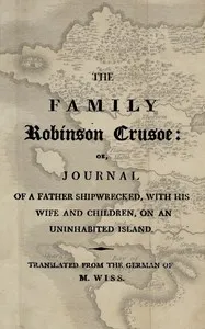 The family Robinson Crusoe : $b or, journal of a father shipwrecked, with his wife and children, on an uninhabited island. — Johann David Wyss cover
