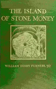 The island of stone money : $b Uap of the Carolines — William Henry Furness cover