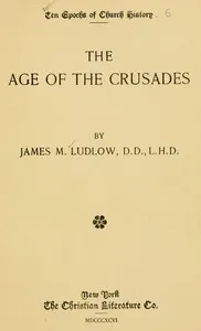 The age of the crusades — James M. (James Meeker) Ludlow cover