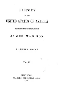 History of the United States of America, Volume 6 (of 9): During the first administration of James Madison — Henry Adams cover