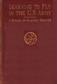 Learning to fly in the U.S. Army : $b a manual of aviation practice — E. N. (Elisha Noel) Fales cover
