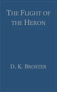 The flight of the heron — D. K. (Dorothy Kathleen) Broster cover
