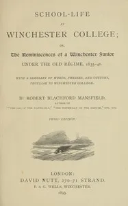 School-life at Winchester College : $b or, the reminiscences of a Winchester junior under the old régime, 1835-40. — Robert Blachford Mansfield cover