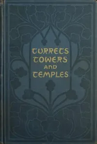 Turrets, towers, and temples : $b The great buildings of the world, as seen and described by famous writers — Anonymous cover