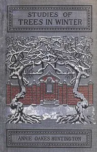 Studies of trees in winter : $b A description of the deciduous trees of northeastern America cover