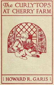 The Curlytops at Cherry Farm : $b Or, Vacation days in the country — Howard Roger Garis cover