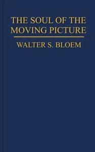 The soul of the moving picture — Walter Julius Bloem cover