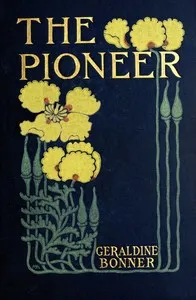 The pioneer : $b A tale of two states — Geraldine Bonner cover