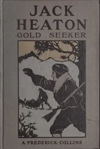 Jack Heaton, gold seeker — A. Frederick (Archie Frederick) Collins cover