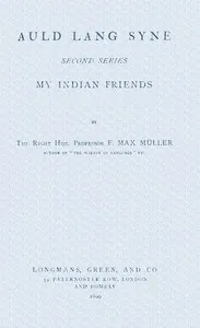 Auld lang syne. Second series : $b My Indian friends — F. Max (Friedrich Max) Müller cover