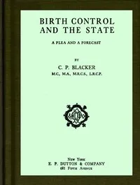 Birth control and the state: A plea and a forecast — C. P. (Charles Paton) Blacker cover
