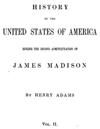History of the United States of America, Volume 8 (of 9): During the second administration of James Madison — Henry Adams cover