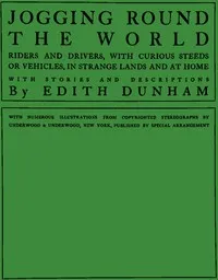 Jogging round the world : $b Riders and drivers, with curious steeds or vehicles, in strange lands and at home — Edith Dunham cover