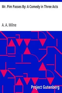 Mr. Pim Passes By: A Comedy in Three Acts — A. A. (Alan Alexander) Milne cover