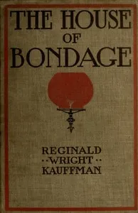 The house of bondage — Reginald Wright Kauffman cover