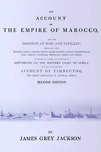 An account of the empire of Marocco, and the districts of Suse and Tafilelt; compiled from miscellaneous observations made during a long residence in, and various journies through, these countries. To which is added an account of shipwrecks on the we — James Grey Jackson cover